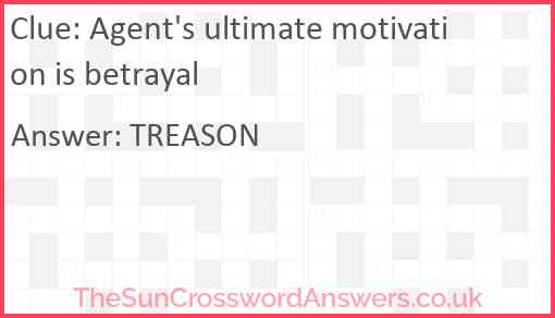 Agent's ultimate motivation is betrayal Answer