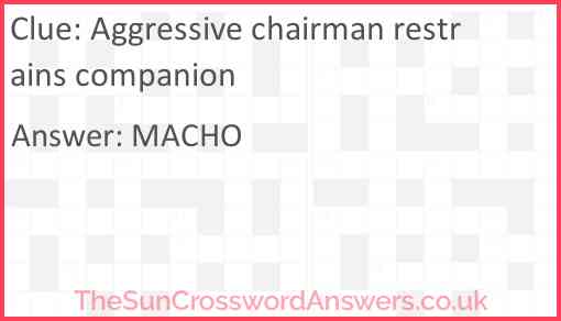 Aggressive chairman restrains companion Answer