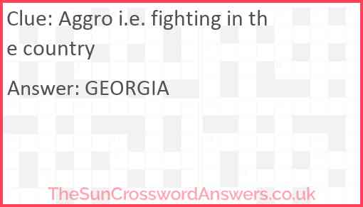 Aggro i.e. fighting in the country Answer
