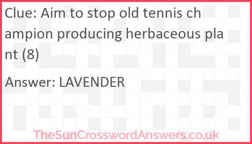 Aim to stop old tennis champion producing herbaceous plant (8) Answer