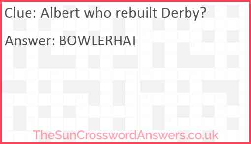Albert who rebuilt Derby? Answer
