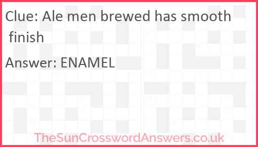Ale men brewed has smooth finish Answer