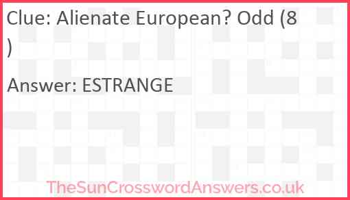 Alienate European? Odd (8) Answer