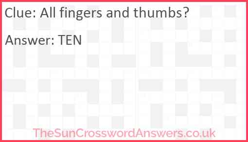 All fingers and thumbs? Answer