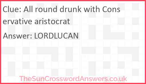All round drunk with Conservative aristocrat Answer