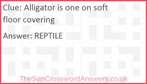Alligator is one on soft floor covering Answer