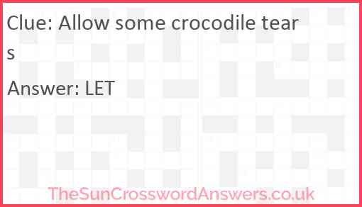 Allow some crocodile tears Answer