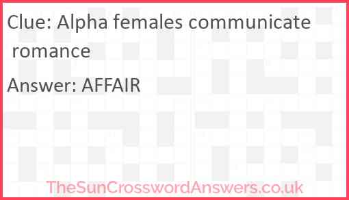 Alpha females communicate romance Answer