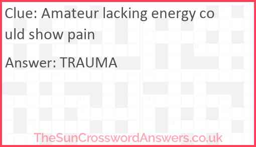 Amateur lacking energy could show pain Answer