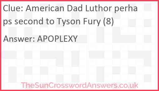 American Dad Luthor perhaps second to Tyson Fury (8) Answer