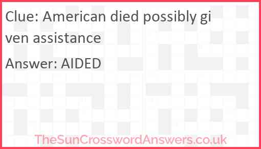 American died possibly given assistance Answer