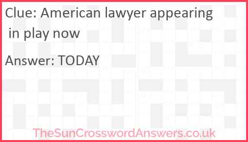 American lawyer appearing in play now Answer