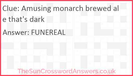 Amusing monarch brewed ale that's dark Answer