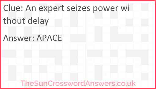 An expert seizes power without delay Answer