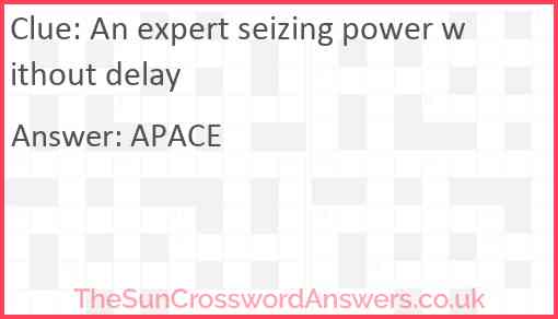 An expert seizing power without delay Answer