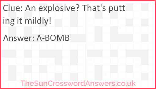 An explosive? That's putting it mildly! Answer