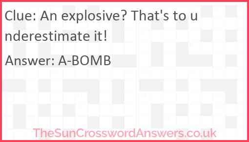 An explosive? That's to underestimate it! Answer