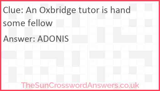 An Oxbridge tutor is handsome fellow Answer