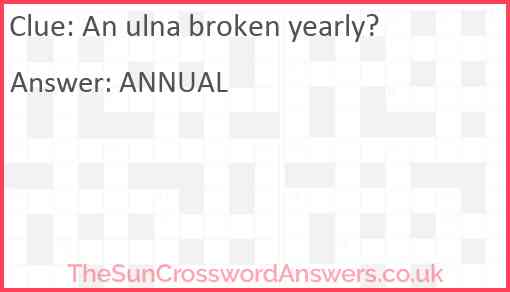 An ulna broken yearly? Answer