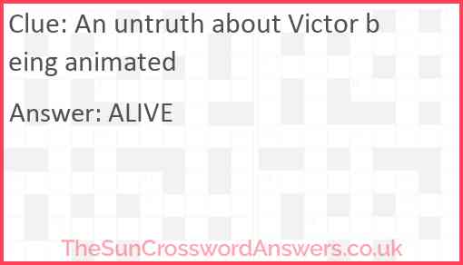 An untruth about Victor being animated Answer