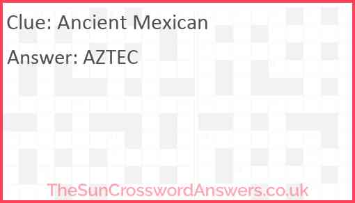 Ancient Mexican crossword clue TheSunCrosswordAnswers co uk