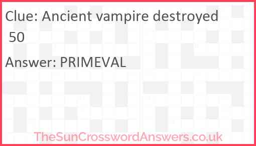 Ancient vampire destroyed 50 Answer