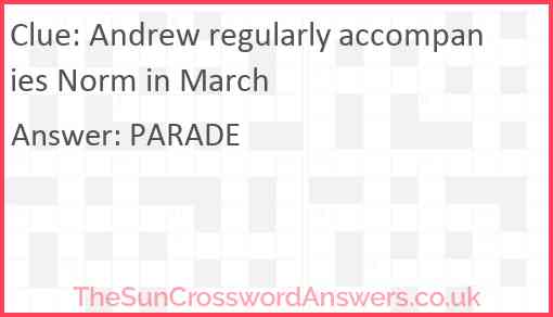 Andrew regularly accompanies Norm in March Answer