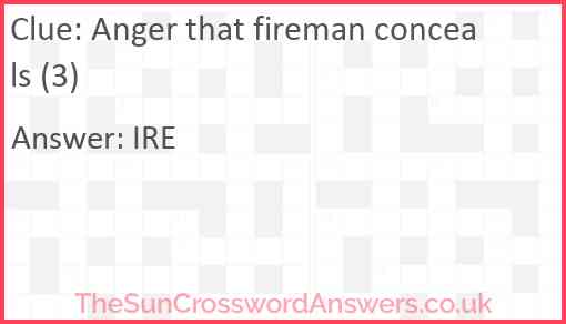 Anger that fireman conceals (3) Answer