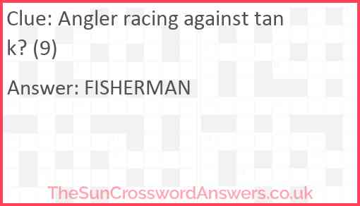 Angler racing against tank? (9) Answer