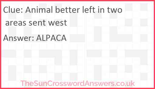 Animal better left in two areas sent west Answer