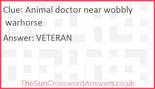 Animal doctor near wobbly warhorse Answer