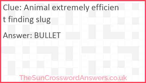 Animal extremely efficient finding slug Answer
