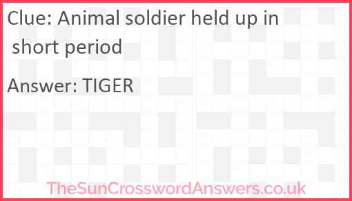 Animal soldier held up in short period Answer