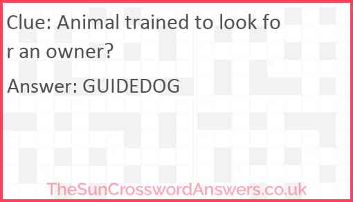 Animal trained to look for an owner? Answer