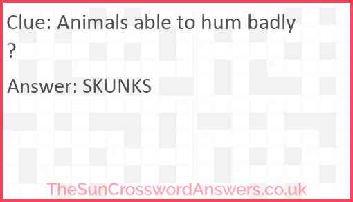 Animals able to hum badly? Answer