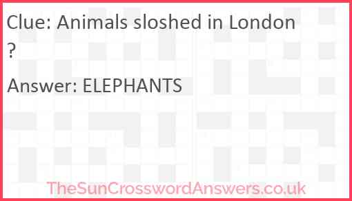 Animals sloshed in London? Answer
