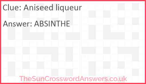 Aniseed liqueur crossword clue TheSunCrosswordAnswers co uk