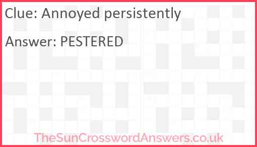 Annoyed persistently crossword clue TheSunCrosswordAnswers co uk