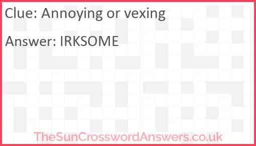 Annoying or vexing Answer