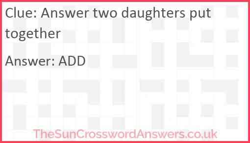 Answer two daughters put together Answer