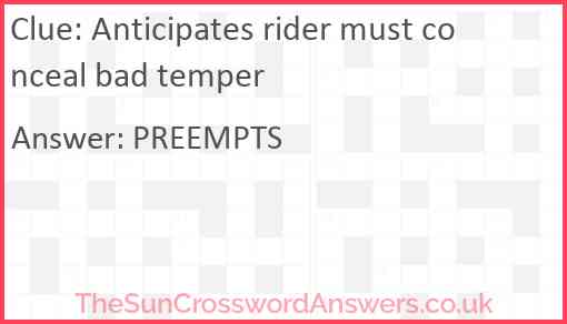 Anticipates rider must conceal bad temper Answer