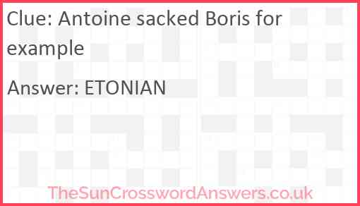 Antoine sacked Boris for example Answer