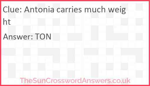 Antonia carries much weight Answer