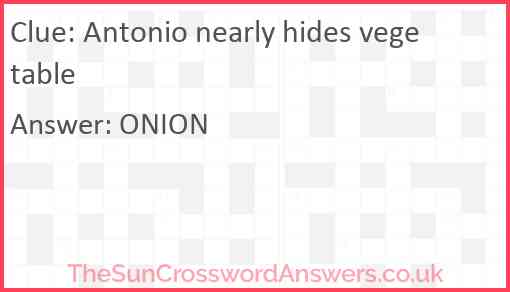 Antonio nearly hides vegetable Answer