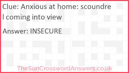 Anxious at home: scoundrel coming into view Answer