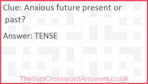 Anxious future present or past? Answer