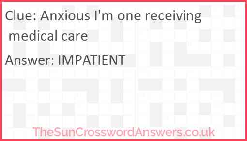 Anxious I'm one receiving medical care Answer