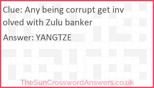Any being corrupt get involved with Zulu banker Answer