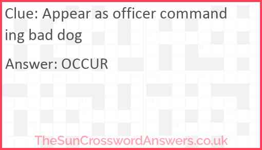 Appear as officer commanding bad dog Answer