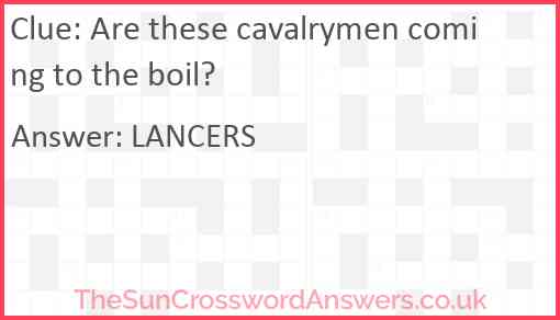 Are these cavalrymen coming to the boil? Answer
